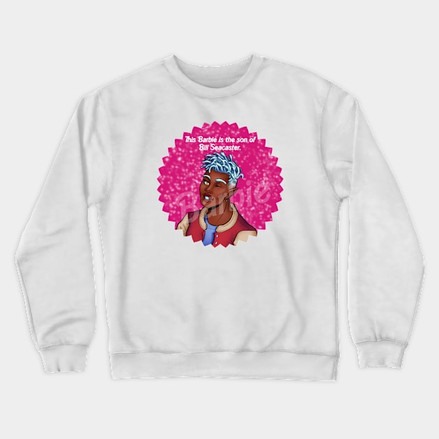 This Barbie is the Son of Bill Seacaster Crewneck Sweatshirt by acearose